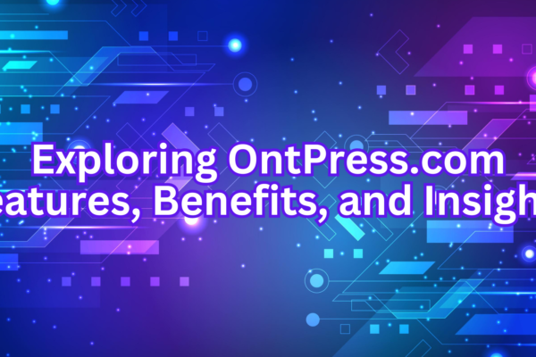 Exploring OntPress.com Features, Benefits, and Insights