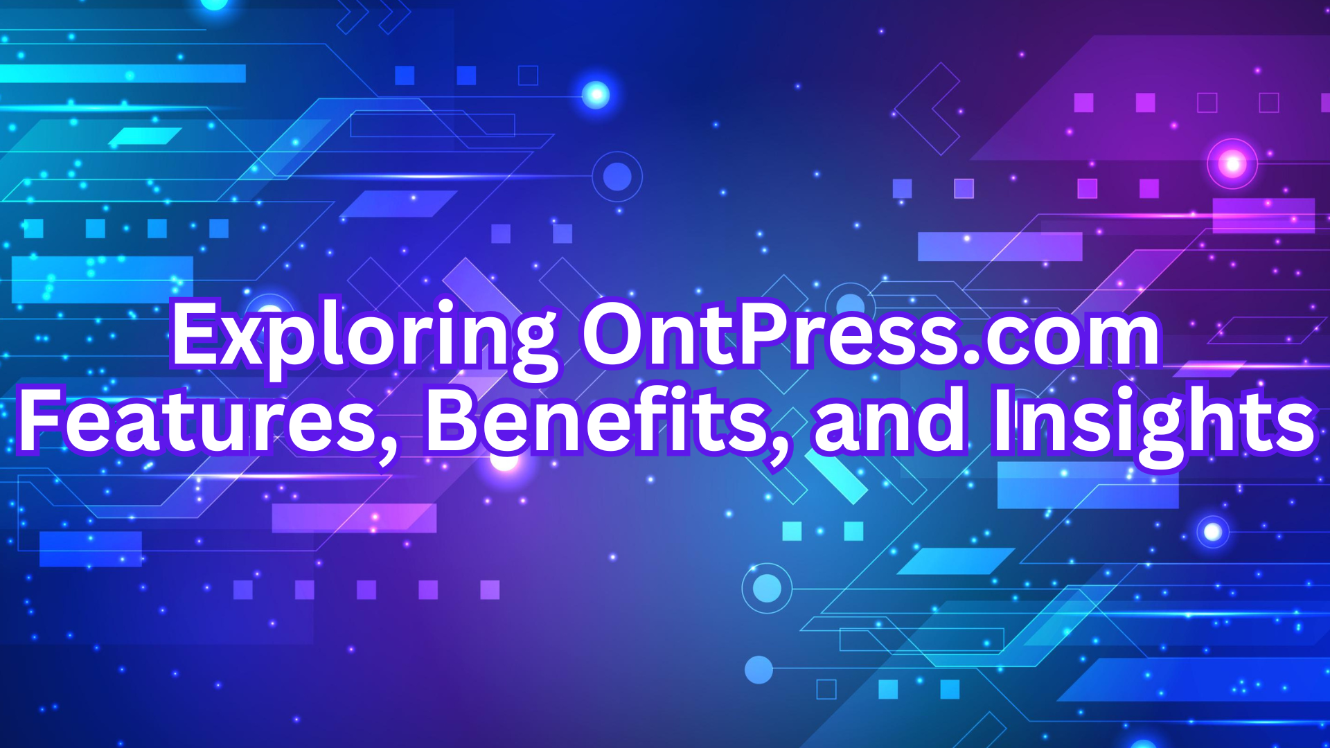 Exploring OntPress.com Features, Benefits, and Insights